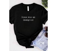 Shein women t-shirt print Jesus Was An Shirt - Pro Immigration T-Shirt - Who Would Jesus Deport - Equality Shirt - Hu Rights Tee - Activist Shirt Summer fe