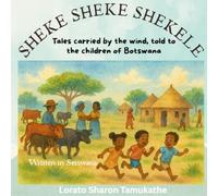 SHEKE SHEKE SHEKELE: Tales carried by the wind, told to the children of Botswana