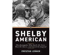 Shelby American: The Renegades Who Built the Cars, Won the Races, and Lived the Legend
