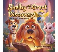 Shelby and the Great Discovery: A Sweet Action Adventure About Curiosity, Kindness and Discovery | Ages 3-7 | A Story for Kids