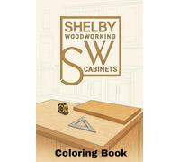 Shelby Woodworking Coloring Book: A Fun, Easy Coloring Adventure Showing How Cabinets Are Made from Start to Finish