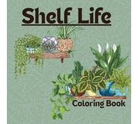 Shelf Life Coloring Book: 45 Calming Coloring Pages of Plants on Shelves for Relaxation and Creativity