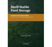 Shelf-Stable Food Storage: Complete Guide to Sourcing, Preserving & Storing Food for the Long Term