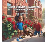 Shell-ebrating Summer:: Claude's Day at Summer Camp (Claude The Tortoise and His Backyard Adventures)