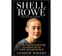 Shell Rowe Biography: From Cancer Survivor to Advocate of Hope and Resilience