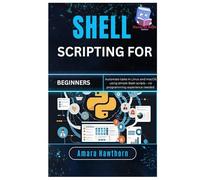 Shell Scripting for Beginners: Automate tasks in Linux and macOS using simple Bash scripts - no programming experience needed