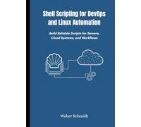 Shell Scripting for DevOps and Linux Automation: Build Reliable Scripts for Servers, Cloud Systems, and Workflows