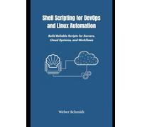 Shell Scripting for DevOps and Linux Automation: Build Reliable Scripts for Servers, Cloud Systems, and Workflows