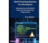 Shell Scripting Mastery for Developers: Automate Linux with Bash & Advanced Command Line Programming
