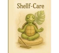 Shellf-Care: A Meditative Turtle Journal: Funny Lined Notebook Featuring a Zen Turtle in Lotus Pose - 100 Pages, 7.5 x 9.25"