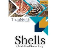 Shells: A Faith-based Nature Study (True North: Faith-guided Learning)