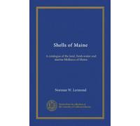 Shells of Maine (Vol-1): A catalogue of the land, fresh-water and marine Mollusca of Maine