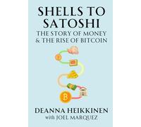 Shells to Satoshi: The Story of Money and The Rise of Bitcoin: The Story of Money & The Rise of Bitcoin