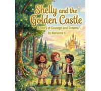 Shelly and the Golden Castle: A story of Courage & Dreams