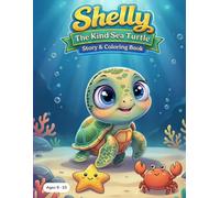 Shelly the Kind Sea Turtle: A Story and Coloring Book for Kids: A Heartwarming Ocean Story About Kindness, Friendship and Helping Others (Ocean Friends Adventures Coloring Story Books for Kids)