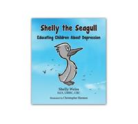 Shelly the Seagull: Educating Children About Depression by Shelly Weiss (2013-02-22)