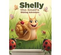 Shelly the Snail's Sharing Adventure: A gentle picture book about sharing and kindness for ages 3-5