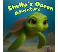 Shelly's Ocean Adventure: A Children's Book About Kindness, Sharing, and Friendship Under the Sea