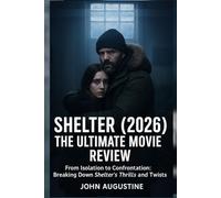 Shelter (2026) The Ultimate Movie Review: From Isolation to Confrontation: Breaking Down Shelter’s Thrills and Twists