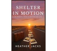 Shelter In Motion: Essays from a Bohemian Life