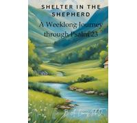 Shelter in the Shepherd: A Weeklong Journey through Psalm 23