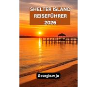 SHELTER ISLAND REISEFÜHRER 2026: Entdecken Sie die stille Magie des verborgenen Paradieses von Long Island - wo Natur, Ruhe und zeitloser Küstencharme auf Sie warten