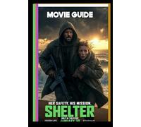 Shelter Movie Guide: From Isolation to Siege: Reclusive Ex-Assassin Mason Rescues Orphaned Girl Jesse from a Deadly Storm on His Remote Island ... to Ruthless Pursuers Led by a Cunning Killer