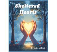 Sheltered Hearts - A 33-Day Devotional to Anchor Your Heart in God's Unshakable Peace: A 33-Day Devotional for Finding Peace When Anxiety Feels Overwhelming