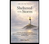 Sheltered in the Storm: A 33-Day Devotional to Reclaim God’s Promises of Peace, Rest, and Protection in Anxious Times (Life at the Edge)
