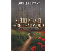 Sheltering Angel of Belleau Wood: A Novel of One Woman's Life After Titanic: 2 (The Sheltering Angel Series)