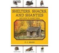 Shelters Shacks And Shanties: And How To Make Them