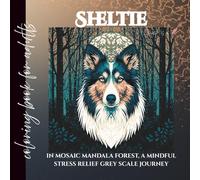 Sheltie in mosaic mandala forest coloring book for adults: a mindful stress relief grey scale journey