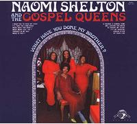 Naomi Shelton & The Gospel Que - What Have You Done, My Brother?