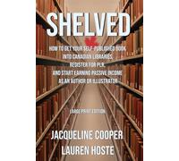 Shelved: How to Get Your Self-Published Book Into Canadian Libraries, Register for PLR, and Start Earning Passive Income as an Author or Illustrator Forma (The Access Files)