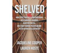 Shelved: How to Get Your Self-Published Book Into Canadian Libraries, Register for PLR, and Start Earning Passive Income as an Author or Illustrator ... Forma: 1 (The Access Files)