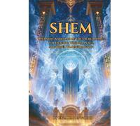 Shem: Operative Kabbalah of the Sacred Names for Healing, Wisdom, Peace, and Inner Transformation: A Working Grimoire of the Twelve-Letter, ... and Two-Hundred-and-Sixteen-Letter Names