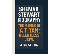 SHEMAR STEWART: THE MAKING OF A TITAN: RELENTLESS DRIVE