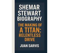 SHEMAR STEWART: THE MAKING OF A TITAN: RELENTLESS DRIVE