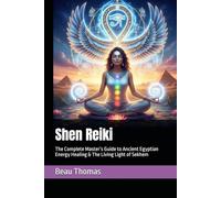 Shen Reiki: The Complete Master’s Guide to Ancient Egyptian Energy Healing & The Living Light of Sekhem