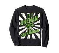 Shenan Once I’ll Shenanigan St Patrick’s Day Funny Irish Sudadera