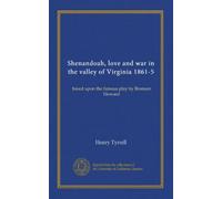 Shenandoah, love and war in the valley of Virginia 1861-5: based upon the famous play by Bronson Howard