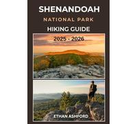 SHENANDOAH NATIONAL PARK HIKING GUIDE 2025 - 2026: Discover Scenic Trails, Waterfalls, and Breathtaking Views Across Virginia’s Blue Ridge Mountains