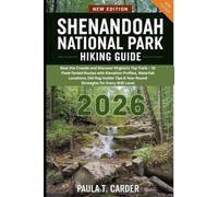 SHENANDOAH NATIONAL PARK HIKING GUIDE 2026: Beat the Crowds and Discover Virginia's Top Trails - 15 Field-Tested Routes with Elevation Profiles, ... & Year-Round Strategies for Every Skill Level