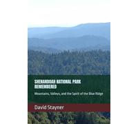 SHENANDOAH NATIONAL PARK REMEMBERED: Mountains, Valleys, and the Spirit of the Blue Ridge
