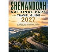 Shenandoah National Park Travel Guide 2027: Complete Guide to Skyline Drive, Old Rag, Big Meadows, Stony Man, Hawksbill, Waterfalls, Hiking, Wildlife, Camping & Scenic Itineraries