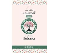 SHENYX - Le Bullet Journal Perpétuel au Rythme des Saisons: Un Journal de Transformation Personnelle pour avancer, se motiver, et s’épanouir toute l’année