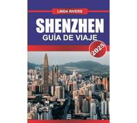 SHENZHEN Guía de Viaje 2025: Adopte la innovación y la modernidad en la próspera metrópolis tecnológica de China