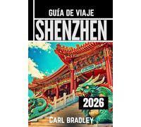 SHENZHEN GUÍA DE VIAJE 2026