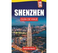 SHENZHEN GUÍA DE VIAJE 2026: Explora monumentos modernos, joyas ocultas, gastronomía local y experiencias culturales en el sur de China