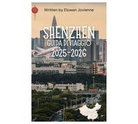 SHENZHEN GUIDA DI VIAGGIO 2025-2026
